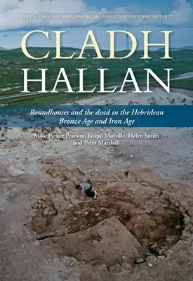 Cladh Hallan - Roundhouses and the Dead in the Hebridean Bronze Age and Iron Age: Część I: Stratygrafia, organizacja przestrzenna i chronologia - Cladh Hallan - Roundhouses and the Dead in the Hebridean Bronze Age and Iron Age: Part I: Stratigraghy, Spatial Organisation and Chronology