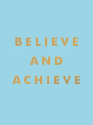 Uwierz i Osiągnij: Inspirujące cytaty i afirmacje dla sukcesu i pewności siebie - Believe and Achieve: Inspirational Quotes and Affirmations for Success and Self-Confidence