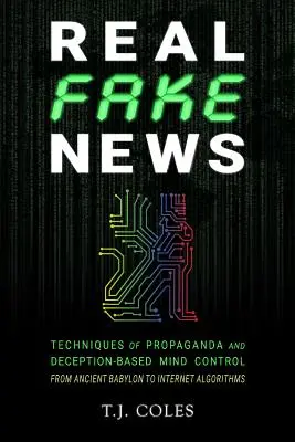 Prawdziwe fałszywe wiadomości: Techniki propagandy i oszukańczej kontroli umysłu - od starożytnego Babilonu po algorytmy internetowe - Real Fake News: Techniques of Propaganda and Deception-based Mind Control, from Ancient Babylon to Internet Algorithms