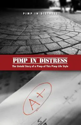 Pimp in Distress: Nieopowiedziana historia alfonsa tego alfonsiego stylu życia - Pimp in Distress: The Untold Story of a Pimp of This Pimp Life Style