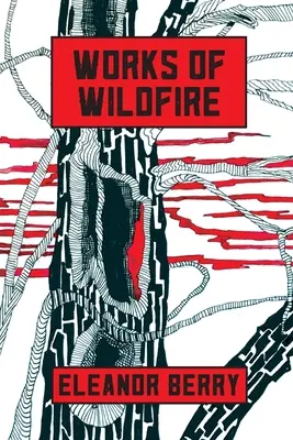 Dzieła dzikiego ognia: wiersze - Works of Wildfire: poems