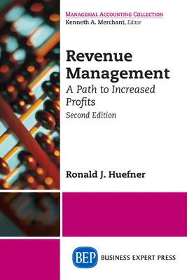 Zarządzanie przychodami: Droga do zwiększonych zysków, wydanie drugie - Revenue Management: A Path to Increased Profits, Second Edition