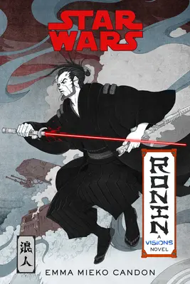 Star Wars Visions: Ronin: powieść o wizjach (inspirowana pojedynkiem) - Star Wars Visions: Ronin: A Visions Novel (Inspired by the Duel)