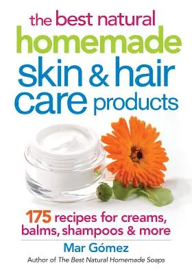 Najlepsze naturalne domowe produkty do pielęgnacji skóry i włosów: 175 przepisów na kremy, balsamy, szampony i nie tylko - The Best Natural Homemade Skin and Hair Care Products: 175 Recipes for Creams, Balms, Shampoos and More