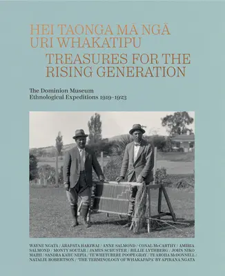 Hei Taonga Ma Nga Uri Whakatipu: Skarby dla wschodzącego pokolenia: Ekspedycje etnologiczne Muzeum Dominium 1919-1923 - Hei Taonga Ma Nga Uri Whakatipu: Treasures for the Rising Generation: The Dominion Museum Ethnological Expeditions 1919-1923