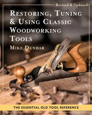 Przywracanie, dostrajanie i używanie klasycznych narzędzi do obróbki drewna: Wydanie zaktualizowane i uaktualnione - Restoring, Tuning & Using Classic Woodworking Tools: Updated and Updated Edition