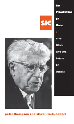 Prywatyzacja nadziei: Ernst Bloch i przyszłość utopii, SIC 8 - The Privatization of Hope: Ernst Bloch and the Future of Utopia, SIC 8