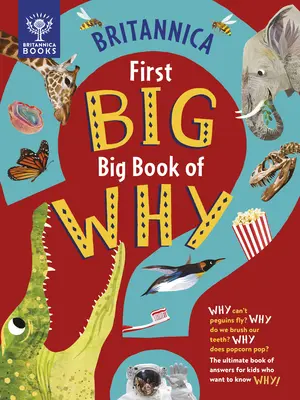 Britannica's First Big Book of Why: Dlaczego pingwiny nie potrafią latać? Dlaczego myjemy zęby? Dlaczego popcorn pęka? Najlepsza książka z odpowiedziami dla dzieci, które - Britannica's First Big Book of Why: Why Can't Penguins Fly? Why Do We Brush Our Teeth? Why Does Popcorn Pop? the Ultimate Book of Answers for Kids Who