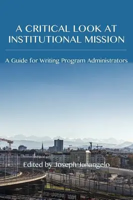 Krytyczne spojrzenie na misję instytucji: Przewodnik dla administratorów programów pisania - A Critical Look at Institutional Mission: A Guide for Writing Program Administrators