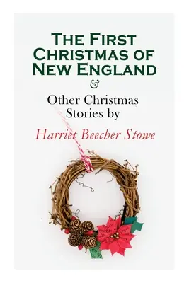 The First Christmas of New England & Other Christmas Stories autorstwa Harriet Beecher Stowe: Christmas Specials Series - The First Christmas of New England & Other Christmas Stories by Harriet Beecher Stowe: Christmas Specials Series