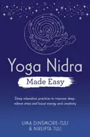 Yoga Nidra Made Easy - Praktyki głębokiego relaksu poprawiające sen, łagodzące stres oraz zwiększające energię i kreatywność - Yoga Nidra Made Easy - Deep Relaxation Practices to Improve Sleep, Relieve Stress and Boost Energy and Creativity