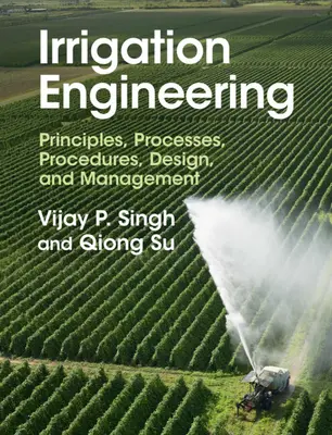 Inżynieria nawadniania: Zasady, procesy, procedury, projektowanie i zarządzanie - Irrigation Engineering: Principles, Processes, Procedures, Design, and Management
