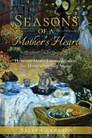 Pory roku matczynego serca: Zachęta od serca do serca dla mam uczących w domu - Season's of a Mother's Heart: Heart-to-Heart Encouragement for Homeschooling Moms