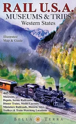 Rail USA Museums & Trips Guide & Map Western States 445 Przejażdżki pociągiem, zabytkowe linie kolejowe, historyczne zajezdnie, muzea kolei i wózków, układy modeli, T - Rail USA Museums & Trips Guide & Map Western States 445 Train Rides, Heritage Railroads, Historic Depots, Railroad & Trolley Museums, Model Layouts, T