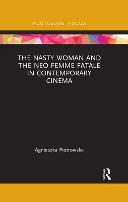 Paskudna kobieta i neo femme fatale we współczesnym kinie - The Nasty Woman and the Neo Femme Fatale in Contemporary Cinema