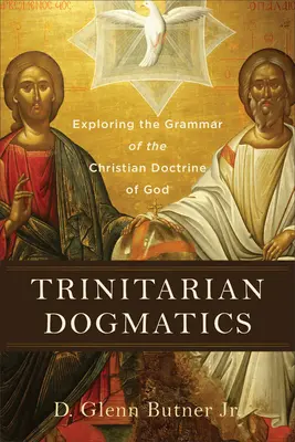 Dogmatyka trynitarna: Odkrywanie gramatyki chrześcijańskiej nauki o Bogu - Trinitarian Dogmatics: Exploring the Grammar of the Christian Doctrine of God