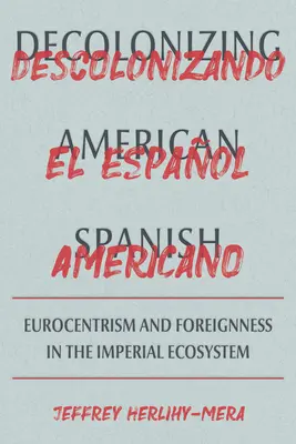 Dekolonizacja amerykańskiego hiszpańskiego: Eurocentryzm i granice obcości w ekosystemie imperialnym - Decolonizing American Spanish: Eurocentrism and the Limits of Foreignness in the Imperial Ecosystem