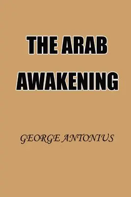 Arabskie przebudzenie: Historia arabskiego ruchu narodowego - The Arab Awakening: The Story of the Arab National Movement