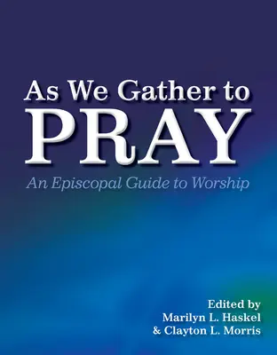 As We Gather to Pray: Episkopalny przewodnik po uwielbieniu - As We Gather to Pray: An Episcopal Guide to Worship