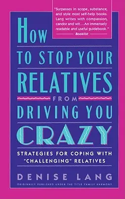 Jak powstrzymać krewnych przed doprowadzaniem cię do szaleństwa: Strategie radzenia sobie z - How to Stop Your Relatives from Driving You Crazy: Strategies for Coping with