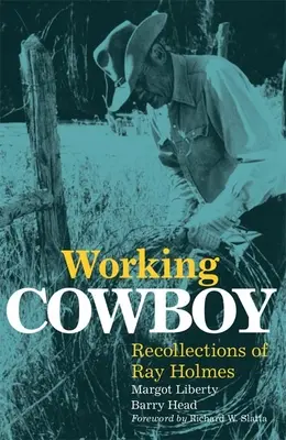 Pracujący kowboj: Wspomnienia Raya Holmesa - Working Cowboy: Recollections of Ray Holmes