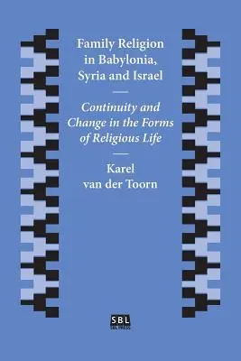 Religia rodzinna w Babilonii, Syrii i Izraelu: Ciągłość i zmiana w formach życia religijnego - Family Religion in Babylonia, Syria and Israel: Continuity and Change in the Forms of Religious Life
