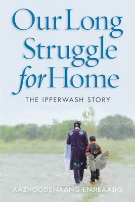 Nasza długa walka o dom: historia Ipperwash - Our Long Struggle for Home: The Ipperwash Story