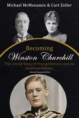 Becoming Winston Churchill: Nieopowiedziana historia młodego Winstona i jego amerykańskiego mentora - Becoming Winston Churchill: The Untold Story of Young Winston and His American Mentor