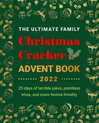 The Ultimate Family Christmas Cracker Advent Book: 25 dni strasznych żartów, bezsensownych ciekawostek i więcej świątecznej frywolności - The Ultimate Family Christmas Cracker Advent Book: 25 days of terrible jokes, pointless trivia and more festive frivolity