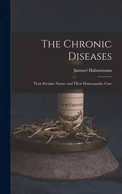 Choroby przewlekłe: Ich szczególna natura i leczenie homeopatyczne (1889) - The Chronic Diseases: Their Peculiar Nature and Their Homeopathic Cure