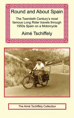 Dookoła Hiszpanii: Najsłynniejszy długodystansowiec XX wieku przemierza Hiszpanię lat 50. na motocyklu - Round and about Spain: The Twentieth Century's Most Famous Long Rider Travels Through 1950s Spain on a Motorcycle