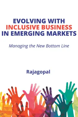 Ewolucja biznesu integracyjnego na rynkach wschodzących: Zarządzanie nową linią biznesową - Evolving With Inclusive Business in Emerging Markets: Managing the New Bottom Line