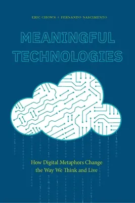 Znaczące technologie: Jak cyfrowe metafory zmieniają nasz sposób myślenia i życia - Meaningful Technologies: How Digital Metaphors Change the Way We Think and Live