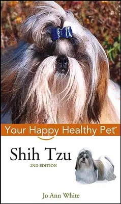 Shih Tzu: Twój szczęśliwy i zdrowy zwierzak - Shih Tzu: Your Happy Healthy Pet