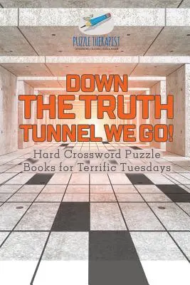 W dół tunelu prawdy! Trudne krzyżówki na wspaniałe wtorki - Down the Truth Tunnel We Go! Hard Crossword Puzzle Books for Terrific Tuesdays