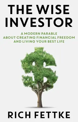 Mądry inwestor: Nowoczesna przypowieść o tworzeniu wolności finansowej i najlepszym życiu - The Wise Investor: A Modern Parable about Creating Financial Freedom and Living Your Best Life