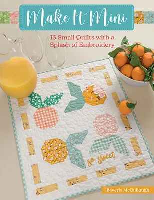 Make It Mini: 13 małych kołder z odrobiną haftu - Make It Mini: 13 Small Quilts with a Splash of Embroidery