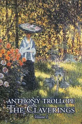 The Claverings, tom I z II Anthony'ego Trollope'a, beletrystyka, literatura piękna - The Claverings, Volume I of II by Anthony Trollope, Fiction, Literary