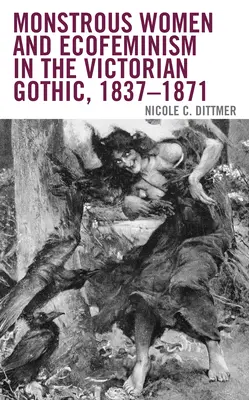 Potworne kobiety i ekofeminizm w wiktoriańskim gotyku, 1837-1871 - Monstrous Women and Ecofeminism in the Victorian Gothic, 1837-1871