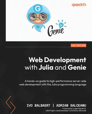Web Development with Julia and Genie: Praktyczny przewodnik po wysokowydajnym tworzeniu stron internetowych po stronie serwera za pomocą języka programowania Julia - Web Development with Julia and Genie: A hands-on guide to high-performance server-side web development with the Julia programming language