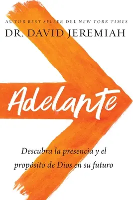 Adelante: Odkryj obecność i rekwizyty Boga w przyszłości - Adelante: Descubra La Presencia Y El Propsito de Dios En Su Futuro