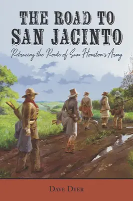 Droga do San Jacinto: Śladami armii Sama Houstona - The Road to San Jacinto: Retracing the Route of Sam Houston's Army