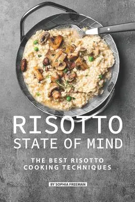 Risotto State of Mind: Najlepsze techniki gotowania risotto - Risotto State of Mind: The Best Risotto Cooking Techniques