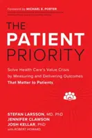 Priorytet pacjenta: Rozwiązanie kryzysu wartości opieki zdrowotnej poprzez pomiar i dostarczanie wyników, które mają znaczenie dla pacjentów - The Patient Priority: Solve Health Care's Value Crisis by Measuring and Delivering Outcomes That Matter to Patients