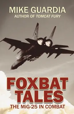 Foxbat Tales: MiG-25 w walce - Foxbat Tales: The MiG-25 in Combat