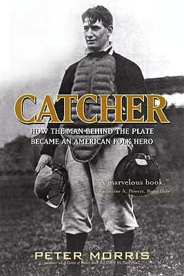 Catcher: Jak człowiek za talerzem stał się amerykańskim bohaterem ludowym - Catcher: How the Man Behind the Plate Became an American Folk Hero