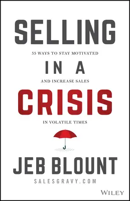 Sprzedaż w kryzysie: 55 sposobów na utrzymanie motywacji i zwiększenie sprzedaży w niestabilnych czasach - Selling in a Crisis: 55 Ways to Stay Motivated and Increase Sales in Volatile Times