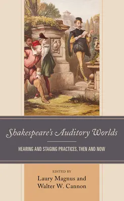 Shakespeare's Auditory Worlds: Praktyki słuchowe i inscenizacyjne, wtedy i teraz - Shakespeare's Auditory Worlds: Hearing and Staging Practices, Then and Now