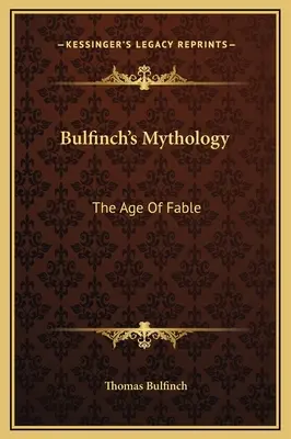 Mitologia Bulfincha: Wiek baśni - Bulfinch's Mythology: The Age Of Fable