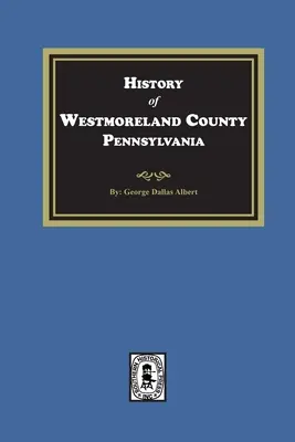 Historia hrabstwa Westmoreland w Pensylwanii ze szkicami biograficznymi wielu pionierów i wybitnych ludzi - History of Westmoreland County, Pennsylvania with Biographical Sketches of many of its Pioneers and Prominent Men